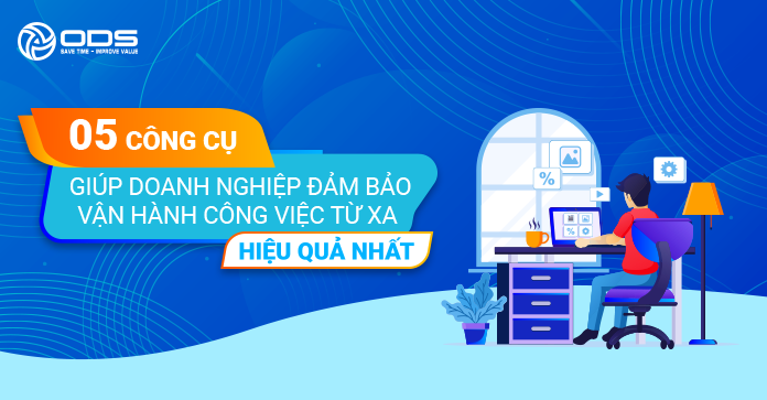 5 công cụ giúp doanh nghiệp vận hành từ xa hiệu quả