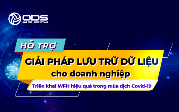 ODS hỗ trợ giải pháp lưu trữ dữ liệu cho doanh nghiệp triển khai WFH