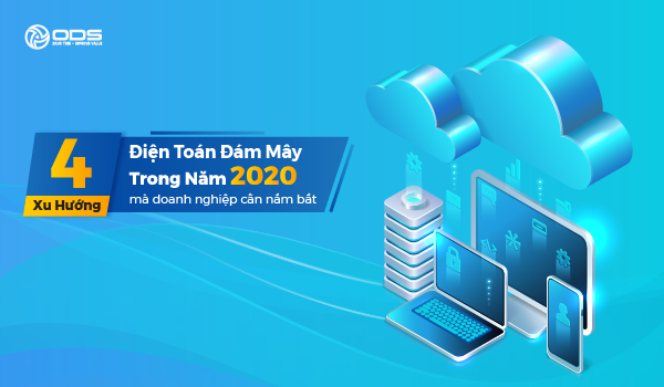 4 Xu hướng điện toán đám mây doanh nghiệp cần nắm bắt trong năm 2020