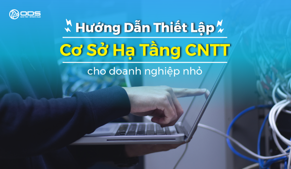 Hướng dẫn thiết lập cơ sở hạ tầng CNTT cho doanh nghiệp nhỏ