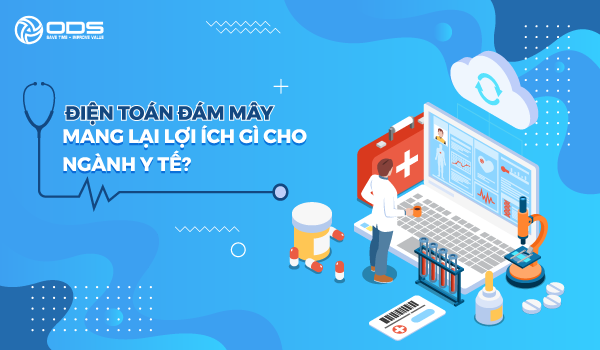 Điện toán đám mây mang lại lợi ích gì cho ngành y tế?