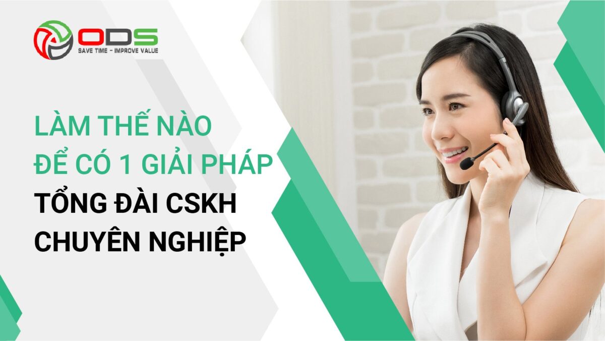 Làm thế nào để có 1 giải pháp tổng đài CSKH chuyên nghiệp?