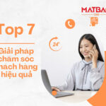 Top 7 giải pháp chăm sóc khách hàng hiệu quả nhất hiện nay