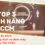 Top 3 tính năng vô cùng nổi bật của phần mềm quản lý giao tiếp CCM