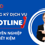 Làm thế nào để đăng ký dịch vụ hotline chuyên nghiệp, tiết kiệm