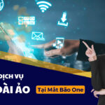 6 lợi ích khi chọn dịch vụ Tổng Đài Ảo tại Mắt Bão One