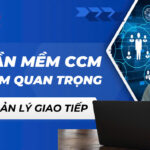 Phần mềm CCM và tầm quan trọng trong quản lý giao tiếp khách hàng